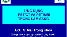 Ứng dụng PET/CT và PET/MRI trong lâm sàng